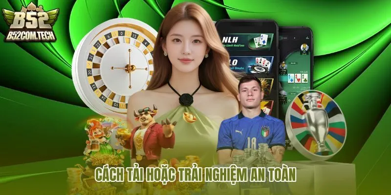 cach-tai-hoac-trai-nghiem-an-toan