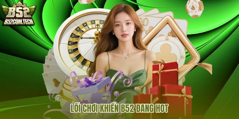 loi-choi-khien-b52-dang-hot