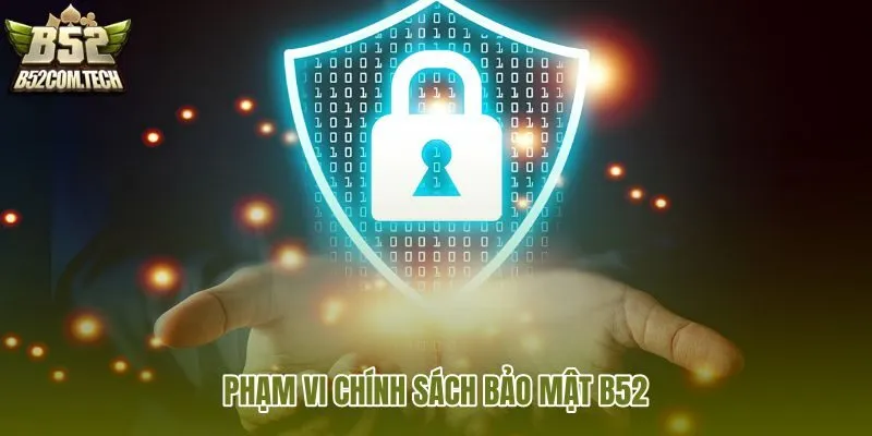 pham-vi-chinh-sach-bao-mat-b52